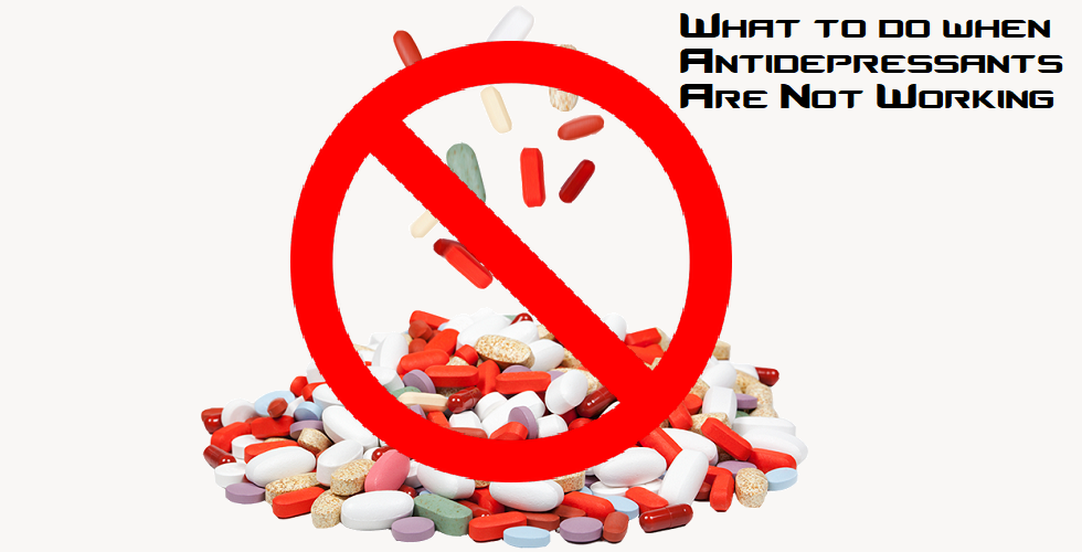What to do when Antidepressants Are Not Working